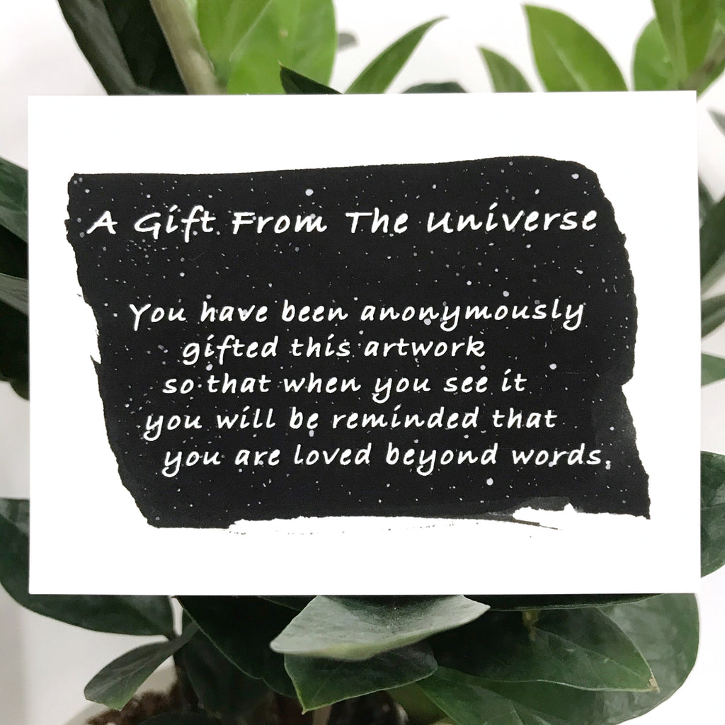 A Gift From The Universe - Art Print Sent Anonymously to a Loved One - 2023